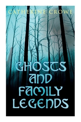 Ghosts and Family Legends: Horror Stories & Supernatural Tales by Crowe, Catherine