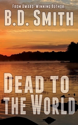 Dead to the World: A Fast-Paced Murder Thriller by Smith, B. D.