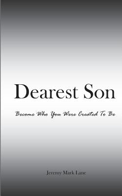 Dearest Son: Become Who You Were Created To Be by Lane, Jeremy Mark