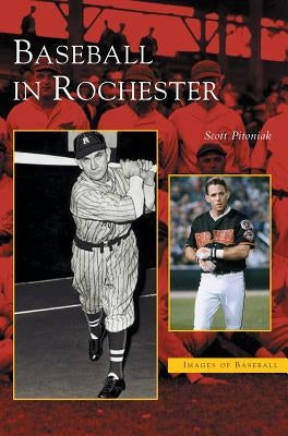 Baseball in Rochester by Pitoniak, Scott