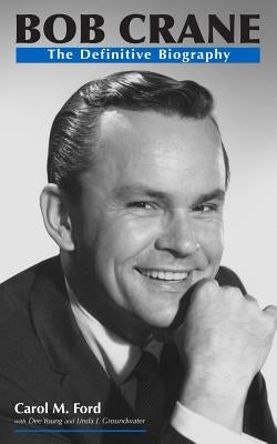 Bob Crane: The Definitive Biography by Ford, Carol M.