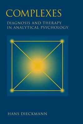 Complexes: Diagnosis and Therapy in Analytical Psychology by Dieckmann, Hans