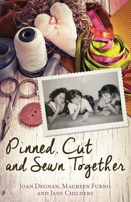 Pinned, Cut, and Sewn Together by Degnan, Joan