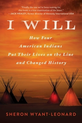 I Will: How Four American Indians Put Their Lives on the Line and Changed History by Wyant-Leonard, Sheron