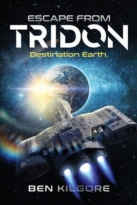Escape from Tridon: Destination Earth by Kilgore, Ben
