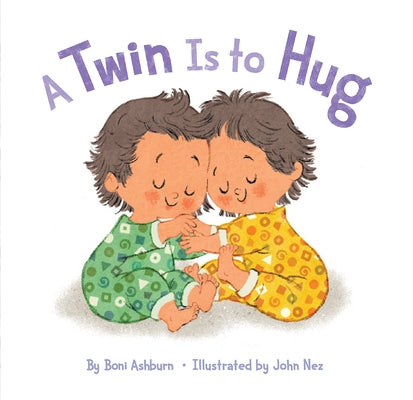 A Twin Is to Hug: A Picture Book by Ashburn, Boni