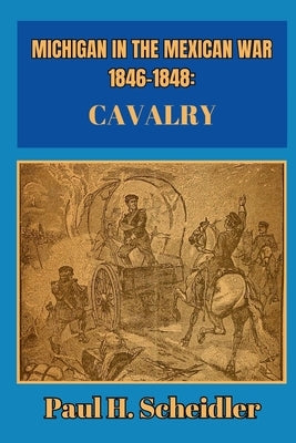 Michigan in the Mexican War 1846-1848 by Scheidler, Paul H.
