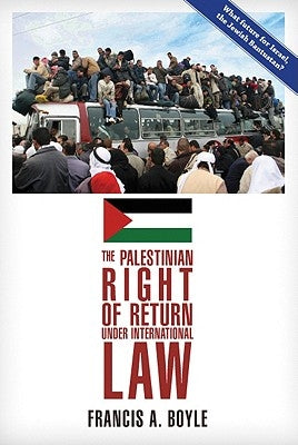 The Palestinian Right of Return Under International Law by Boyle, Francis A.