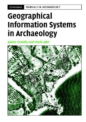 Geographical Information Systems in Archaeology by Conolly, James