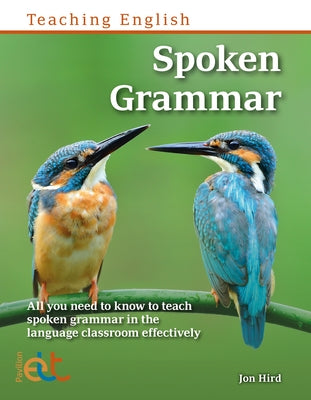 Spoken Grammar: All You Need to Know to Teach Spoken Grammar in the Language Classroom by Hird, Jon