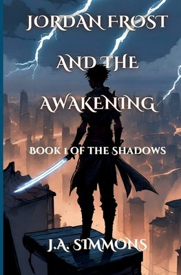 Jordan Frost And The Awakening: Book 1 of the Shadows by Simmons, J. a.