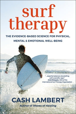 Surf Therapy: The Evidence-Based Science for Physical, Mental & Emotional Well-Being by Lambert, Cash