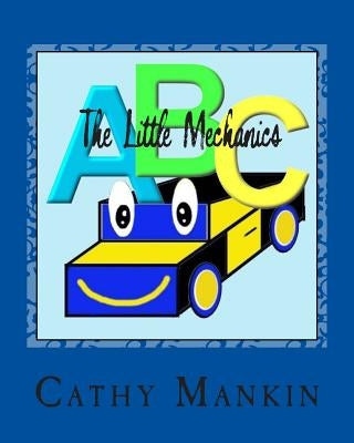 The Little Mechanics: Alphabet Book ABC's by Mankin, Arthur