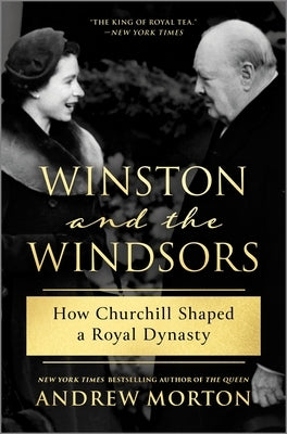 Winston and the Windsors: How Churchill Shaped a Royal Dynasty by Morton, Andrew