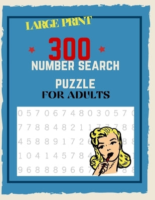 300 Number Search Puzzle For Adults: Number Search Puzzles For Seniors, Adults and Teens Large Print, Big Puzzlebook Volume 1 by Publishing, Hend Number Search