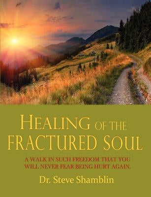 Healing of the Fractured Soul by Shamblin, Steve