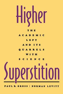 Higher Superstition: The Academic Left and Its Quarrels with Science (Revised) by Gross, Paul R.