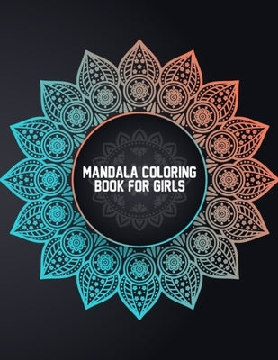 Mandala Coloring Book for Girls: Coloring Mandalas for Girls Ages 6-8, 9-12 Years Old - Easy Mandala Coloring Book for Boys and Girls With Flowers, Ma by Publishing, Pretty Coloring Books