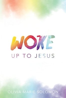 WOKE Up to Jesus by Solomon, Olivia Marie