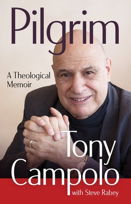Pilgrim: A Theological Memoir by Campolo, Tony