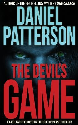 The Devil's Game: A Fast-Paced Christian Fiction Suspense Thriller by Patterson, Daniel