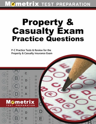 Property & Casualty Exam Practice Questions: P-C Practice Tests & Review for the Property & Casualty Insurance Exam by Mometrix Insurance Certification Test Te