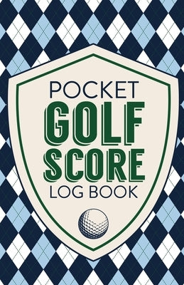 Pocket Golf Score Log Book: Game Score Sheets Golf Stats Tracker Disc Golf Fairways From Tee To Green by Larson, Patricia