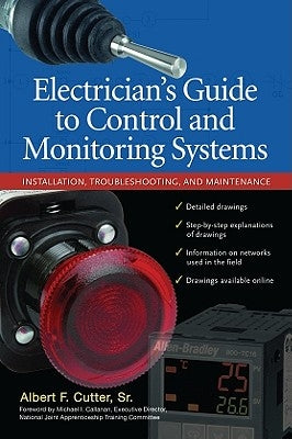 Electrician''s Guide to Control and Monitoring Systems: Installation, Troubleshooting, and Maintenance by Cutter, Albert F.