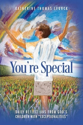 You're Special: Daily Reflections from God's Children with "Exceptionalities" by Leurck, Katherine Thomas