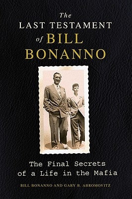 The Last Testament of Bill Bonanno by Bonanno, Bill