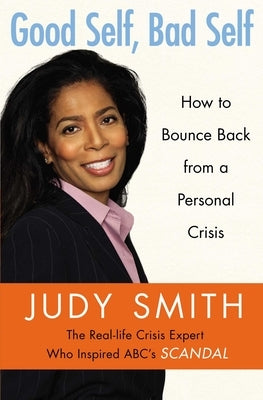 Good Self, Bad Self: How to Bounce Back from a Personal Crisis by Smith, Judy