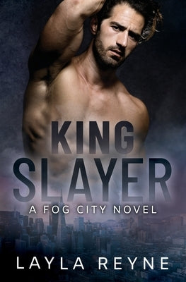 King Slayer: A Fog City Novel by Reyne, Layla