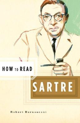 How to Read Sartre by Bernasconi, Robert