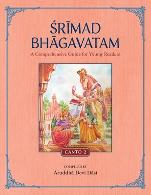 Srimad Bhagavatam: A Comprehensive Guide for Young Readers: Canto 2 by Aruddha Devi Dasi