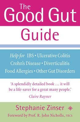 The Good Gut Guide: Help for IBS, Ulcerative Colitis, Crohn's Disease, Diverticulitis, Food Allergies and Other Gut Problems by Zinser, Stephanie