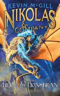 Nikolas and Company: Fire of the Lionsbran by McGill, Kevin