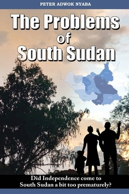 The Problems of South Sudan by Nyaba, Peter Adwok