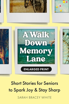A Walk Down Memory Lane: Short Stories for Seniors to Spark Joy and Stay Sharp by Bracey White, Sarah