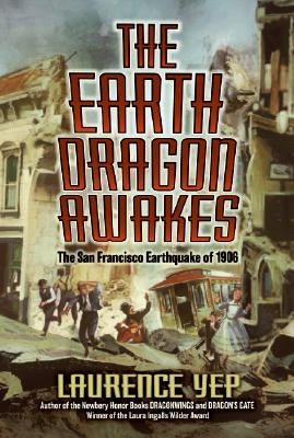 The Earth Dragon Awakes: The San Francisco Earthquake of 1906 by Yep, Laurence