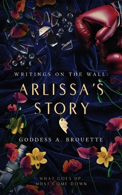 Writings on the Wall: Arlissa's Story by Brouette, Goddess A.