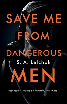 Save Me from Dangerous Men by Lelchuk, S. A.
