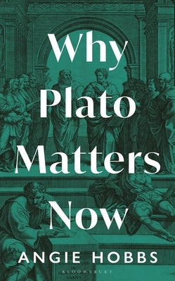 Why Plato Matters Now by Hobbs, Angie