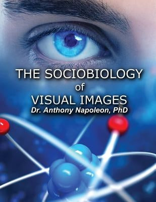 The Sociobiology of Visual Images by Napoleon, Anthony