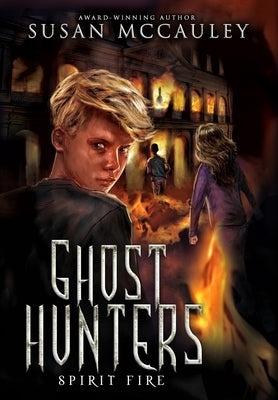 Ghost Hunters: Spirit Fire by McCauley, Susan