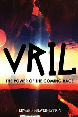 Vril, the Power of the Coming Race by Bulwer-Lytton, Edward