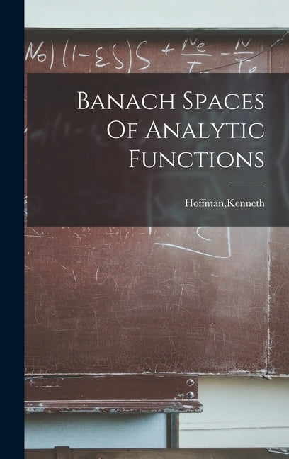 Banach Spaces Of Analytic Functions by Hoffman, Kenneth