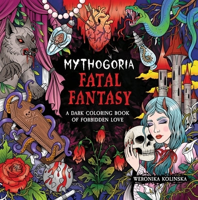 Mythogoria: Fatal Fantasy: A Dark Coloring Book of Forbidden Love by Kolinska, Weronika