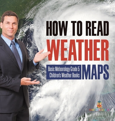 How to Read Weather Maps Basic Meteorology Grade 5 Children's Weather Books by Baby Professor