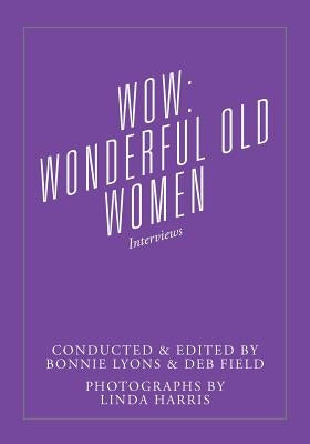 Wow: Wonderful Old Women - Interviews by Lyons, Bonnie