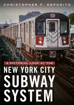 A Pictorial Look at the New York City Subway System by Esposito, Christopher F.